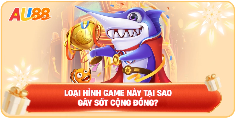 Loại hình game này tại sao gây sốt cộng đồng?